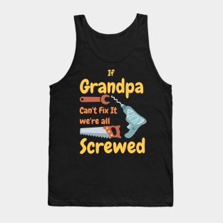 If Grandpa Can't Fix It We're All Screwed Tank Top